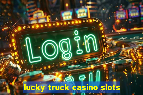 lucky truck casino slots