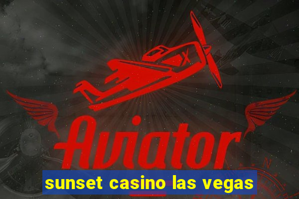 sunset casino las vegas