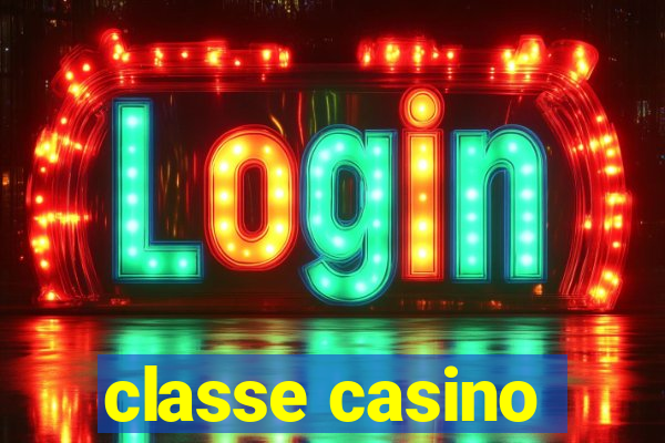 classe casino