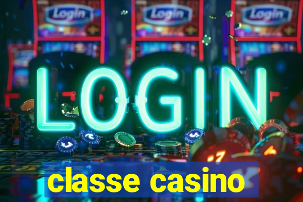 classe casino