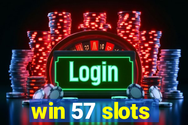 win 57 slots