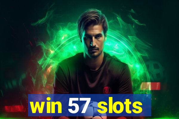 win 57 slots