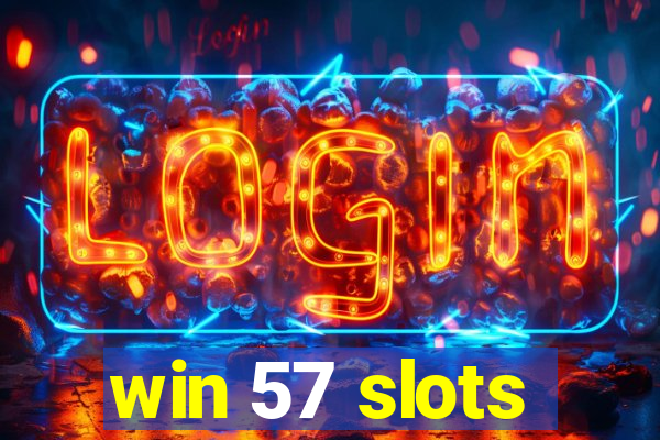 win 57 slots