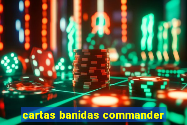 cartas banidas commander