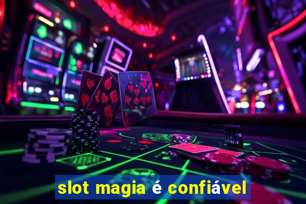 slot magia é confiável