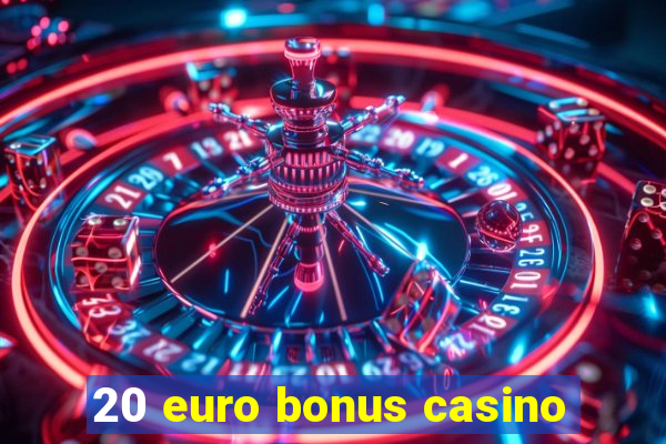 20 euro bonus casino