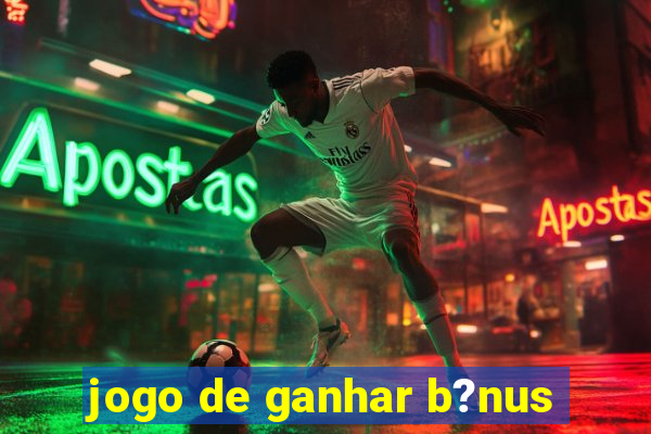 jogo de ganhar b?nus