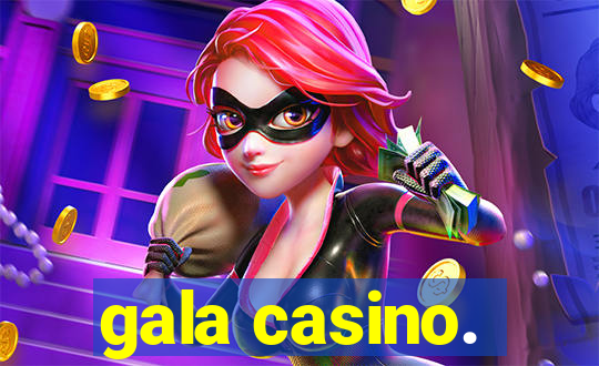 gala casino.