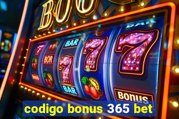 codigo bonus 365 bet