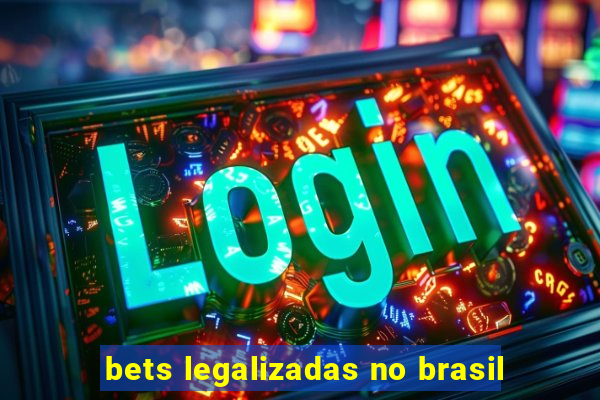 bets legalizadas no brasil