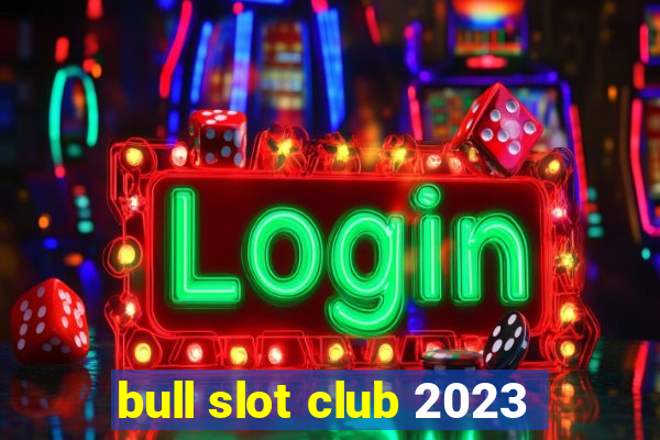 bull slot club 2023