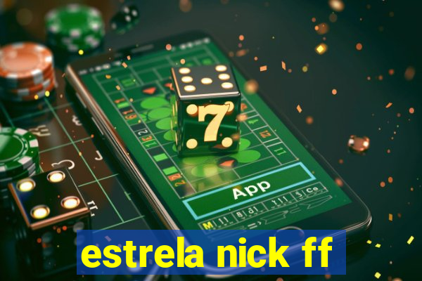 estrela nick ff