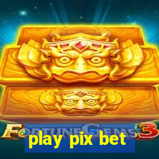 play pix bet