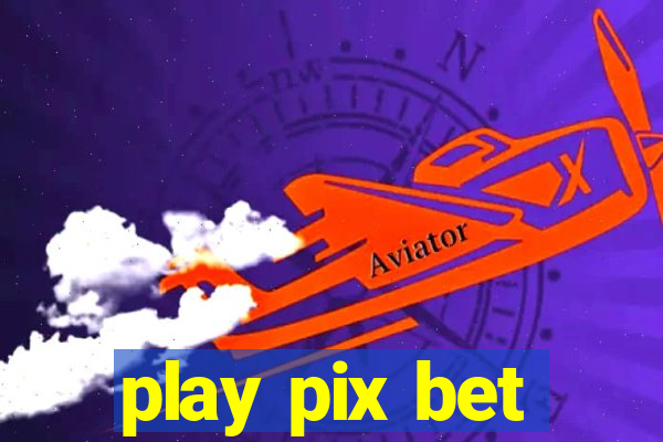 play pix bet