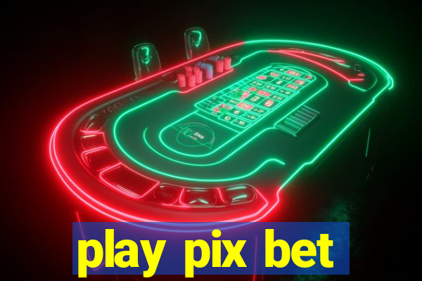 play pix bet