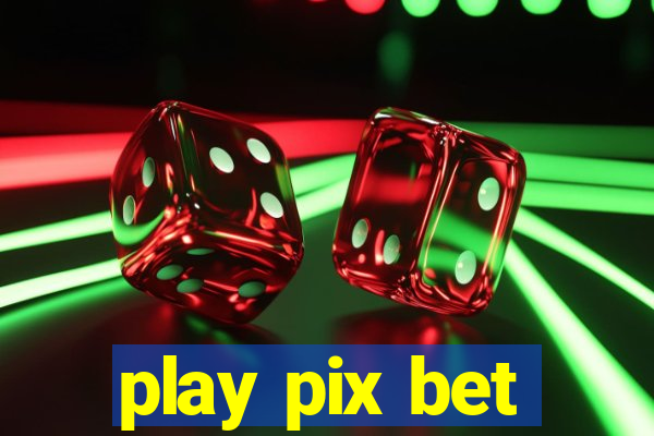 play pix bet