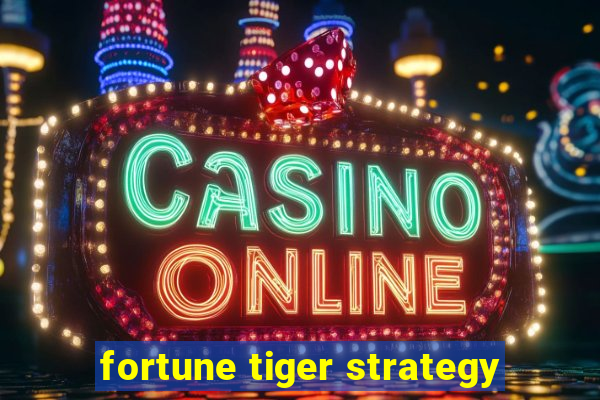 fortune tiger strategy