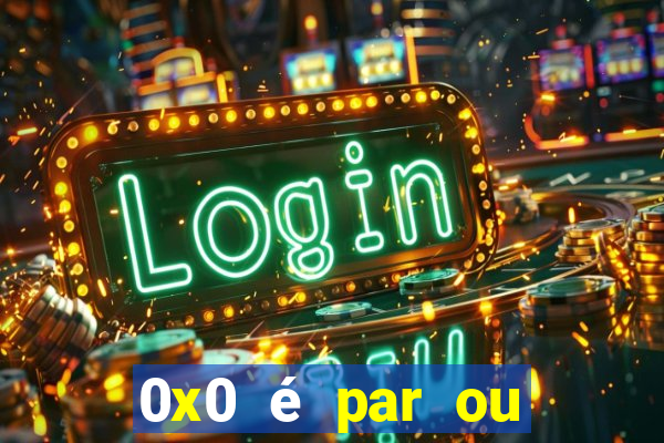 0x0 é par ou ímpar bet365