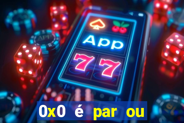 0x0 é par ou ímpar bet365