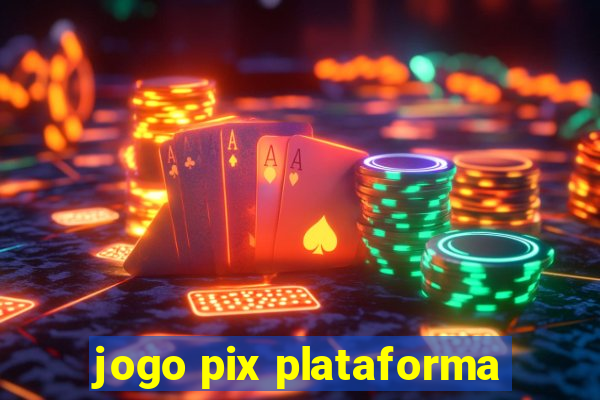 jogo pix plataforma