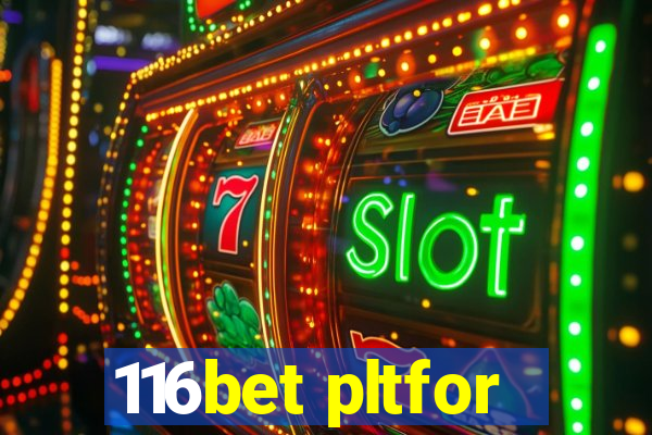 116bet pltfor