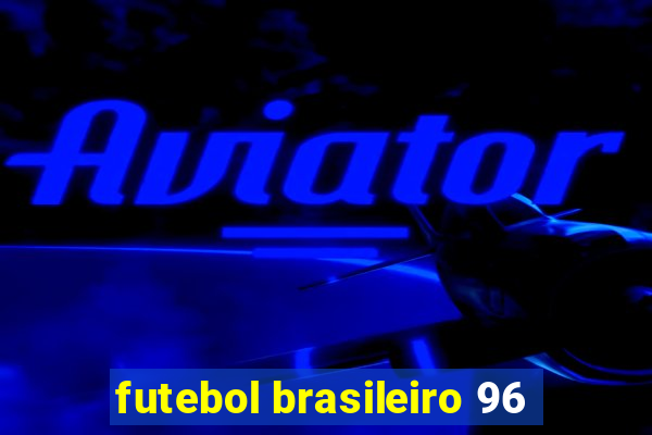 futebol brasileiro 96