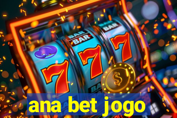 ana bet jogo