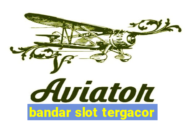 bandar slot tergacor