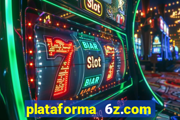 plataforma 6z.com é confiável