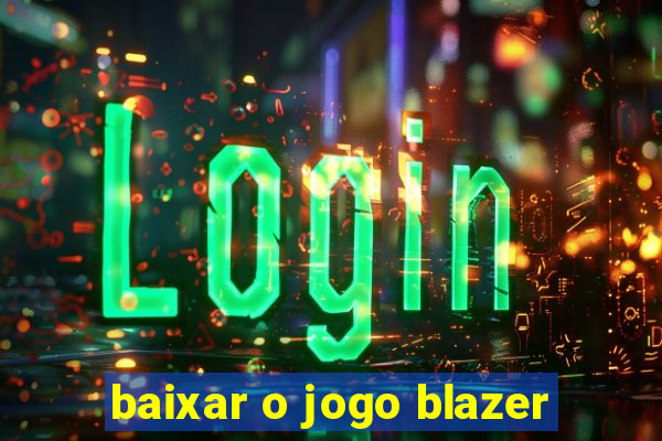 baixar o jogo blazer