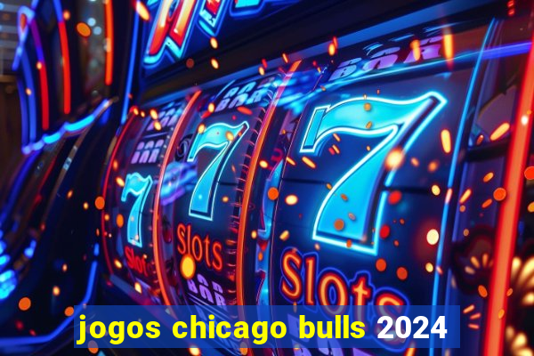 jogos chicago bulls 2024