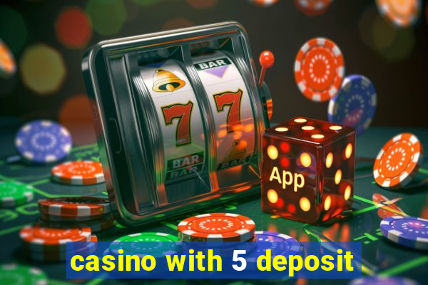 casino with 5 deposit