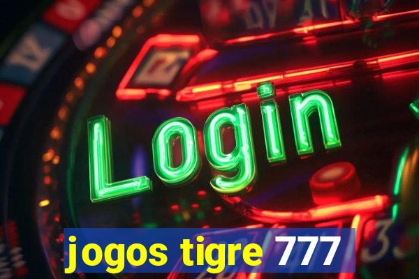 jogos tigre 777