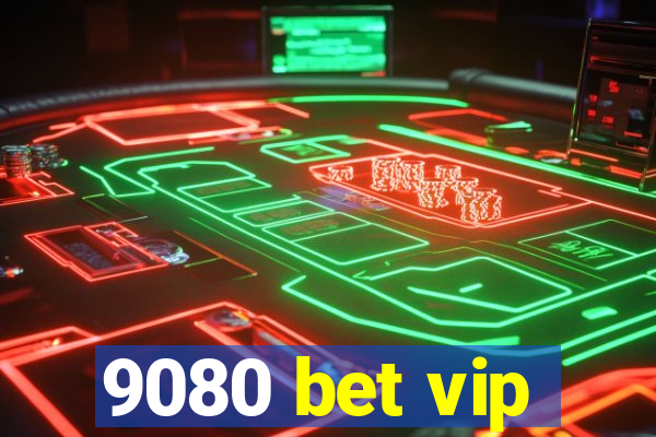 9080 bet vip