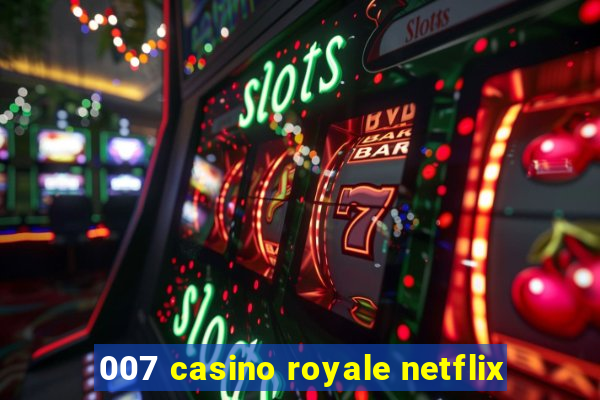 007 casino royale netflix