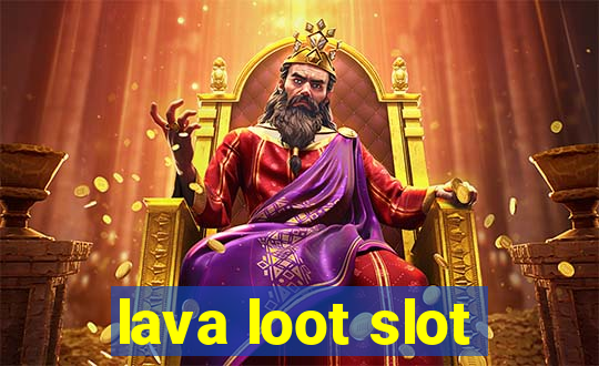 lava loot slot