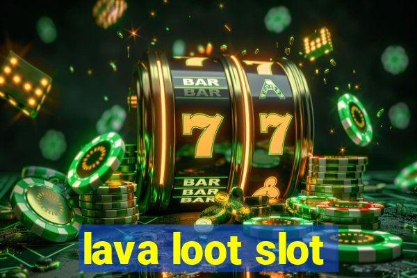 lava loot slot