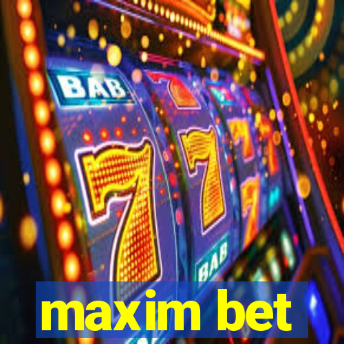 maxim bet