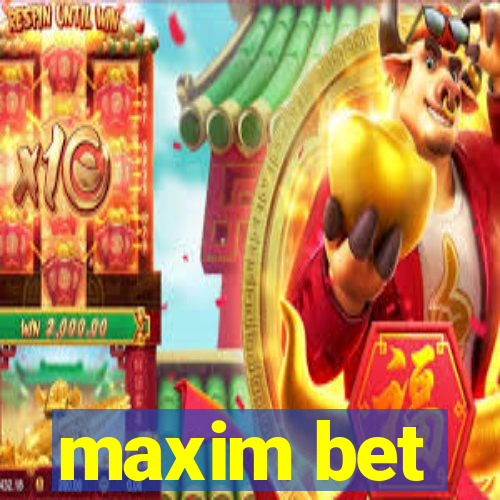 maxim bet