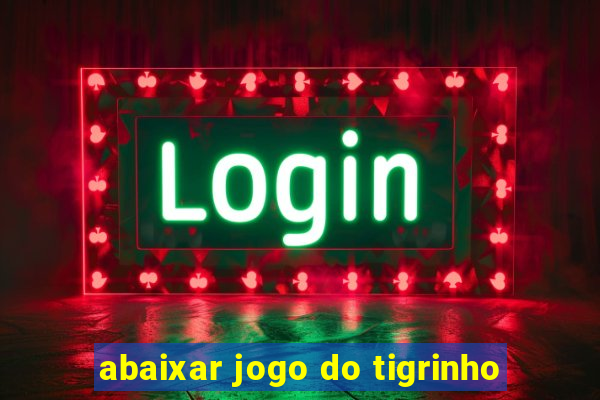 abaixar jogo do tigrinho