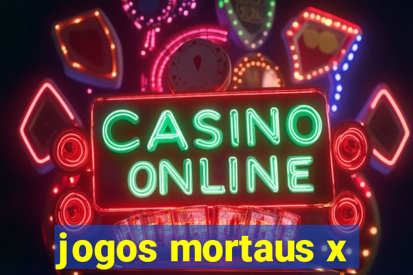 jogos mortaus x