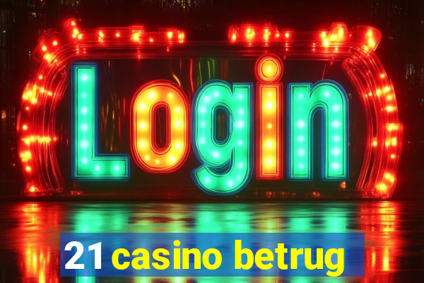 21 casino betrug