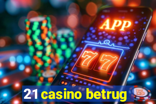 21 casino betrug