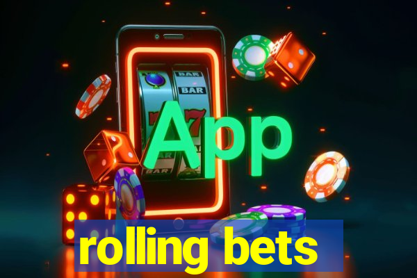 rolling bets