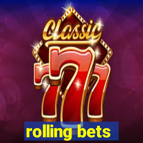 rolling bets