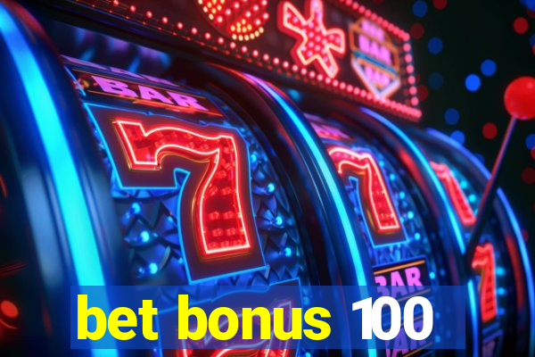 bet bonus 100