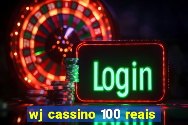 wj cassino 100 reais