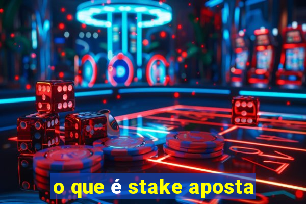 o que é stake aposta