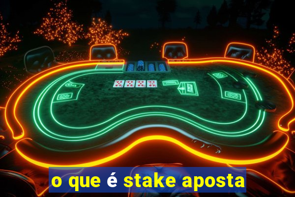 o que é stake aposta