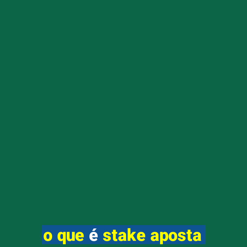 o que é stake aposta